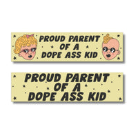 Proud Parent of a Dope Ass Kid Bumper Sticker: BPS-8K