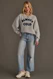 Always Cold Sweatshirt