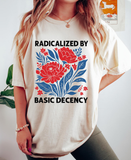 Radicalized By Basic Decency Shirt