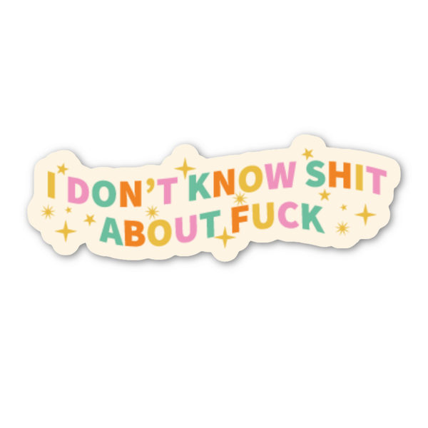 I Don't Know Shit About Fuck Stickers (funny)