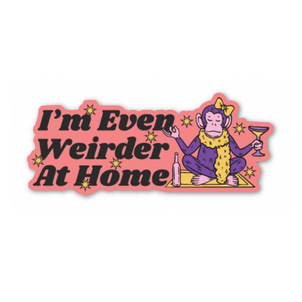 I'm Even Weirder At Home Stickers (sticker, funny)