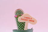 I NEED A FUCKIN' DRINK Plant Stake