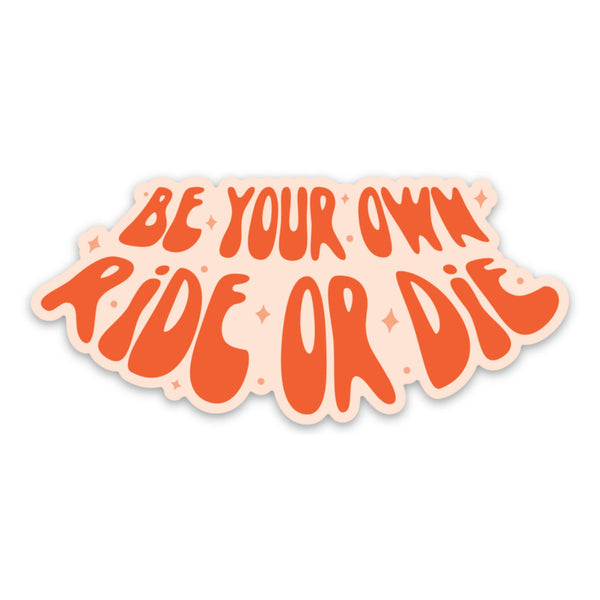 Be Your Own Ride or Die Sticker (cool, funny, trendy)