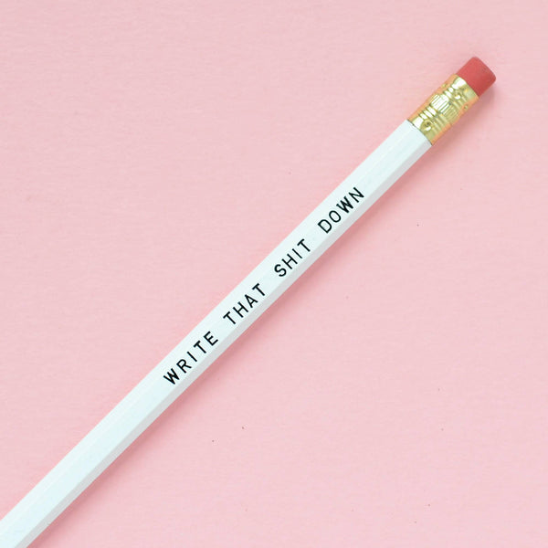WRITE THAT SHIT DOWN Pencil