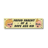 Proud Parent of a Dope Ass Kid Bumper Sticker: BPS-8K