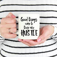 Good things come to those who hustle mug