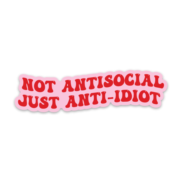 Not Antisocial, Just Anti-idiot Sticker