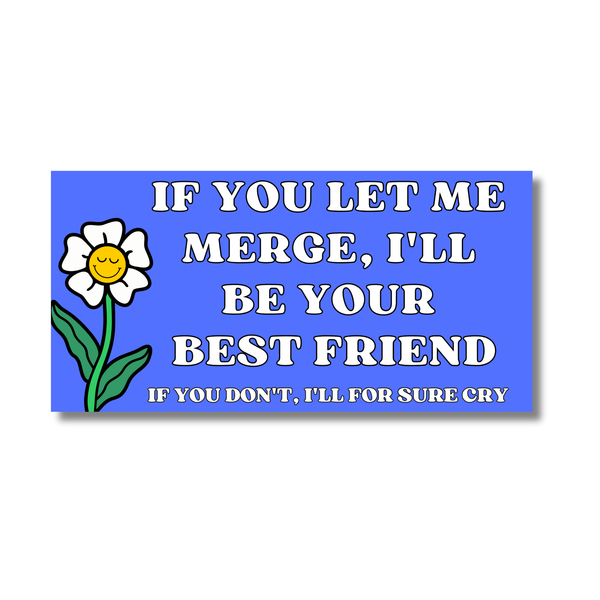 If You Let Me Merge Bumper Sticker (funny, gift, summer)