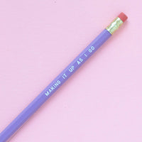 MAKING IT UP AS I GO Pencil