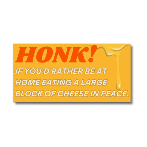 HONK If You'd Rather Be Eating Cheese Bumper Sticker (funny)