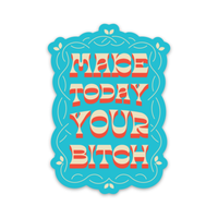 Make Today Your Bitch Sticker (funny, motivational, gift)